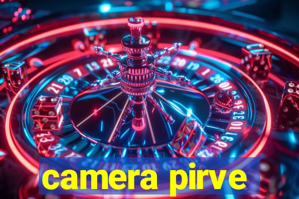 camera pirve